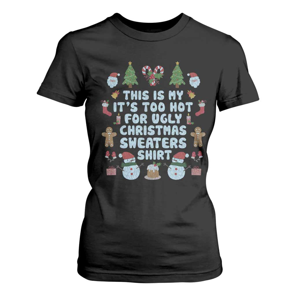 Funny Christmas T Shirt For Women This Is My It's Too Hot For Ugly Christmas Sweater Shirt Knitted Xmas TS11 Black Print Your Wear