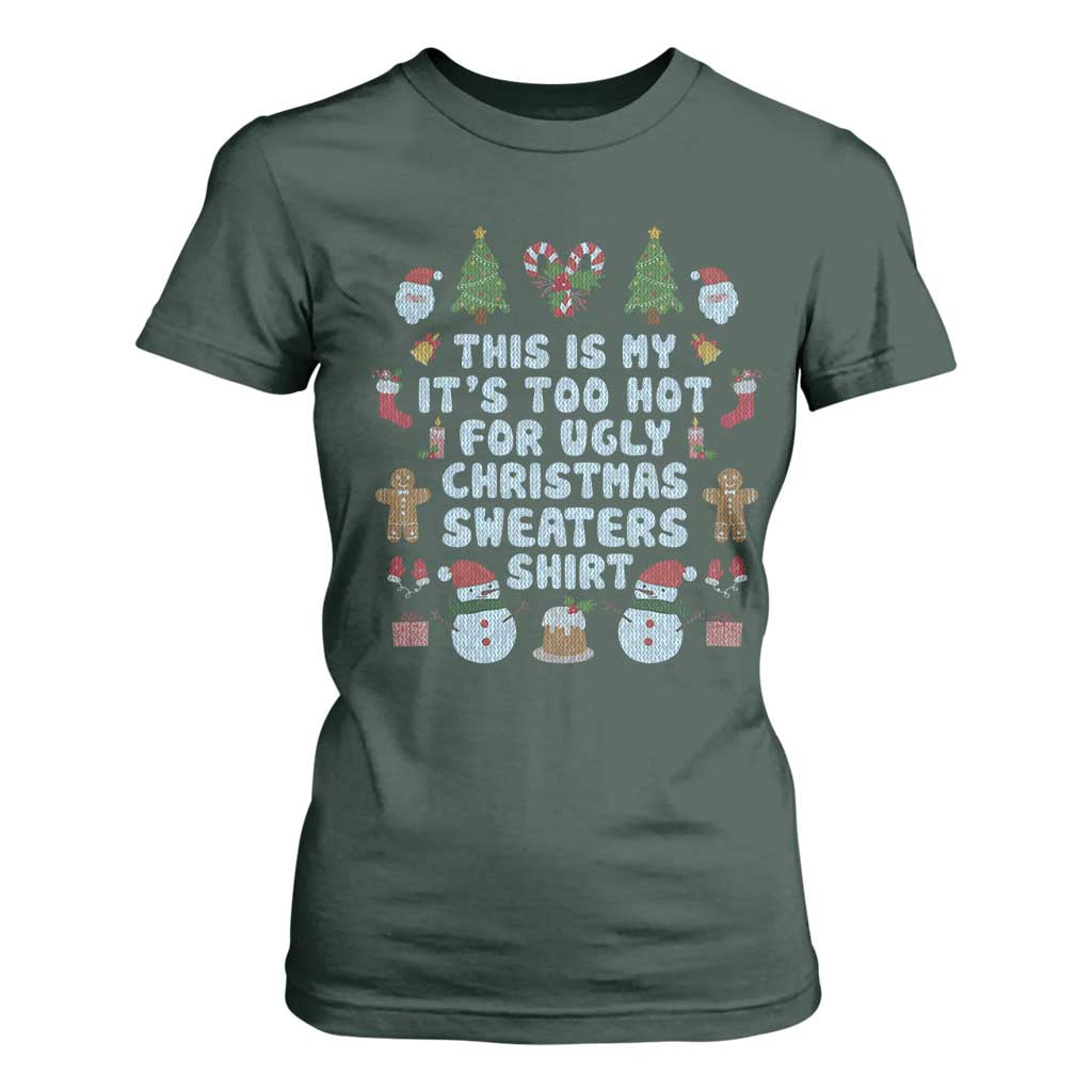 Funny Christmas T Shirt For Women This Is My It's Too Hot For Ugly Christmas Sweater Shirt Knitted Xmas TS11 Dark Forest Green Print Your Wear
