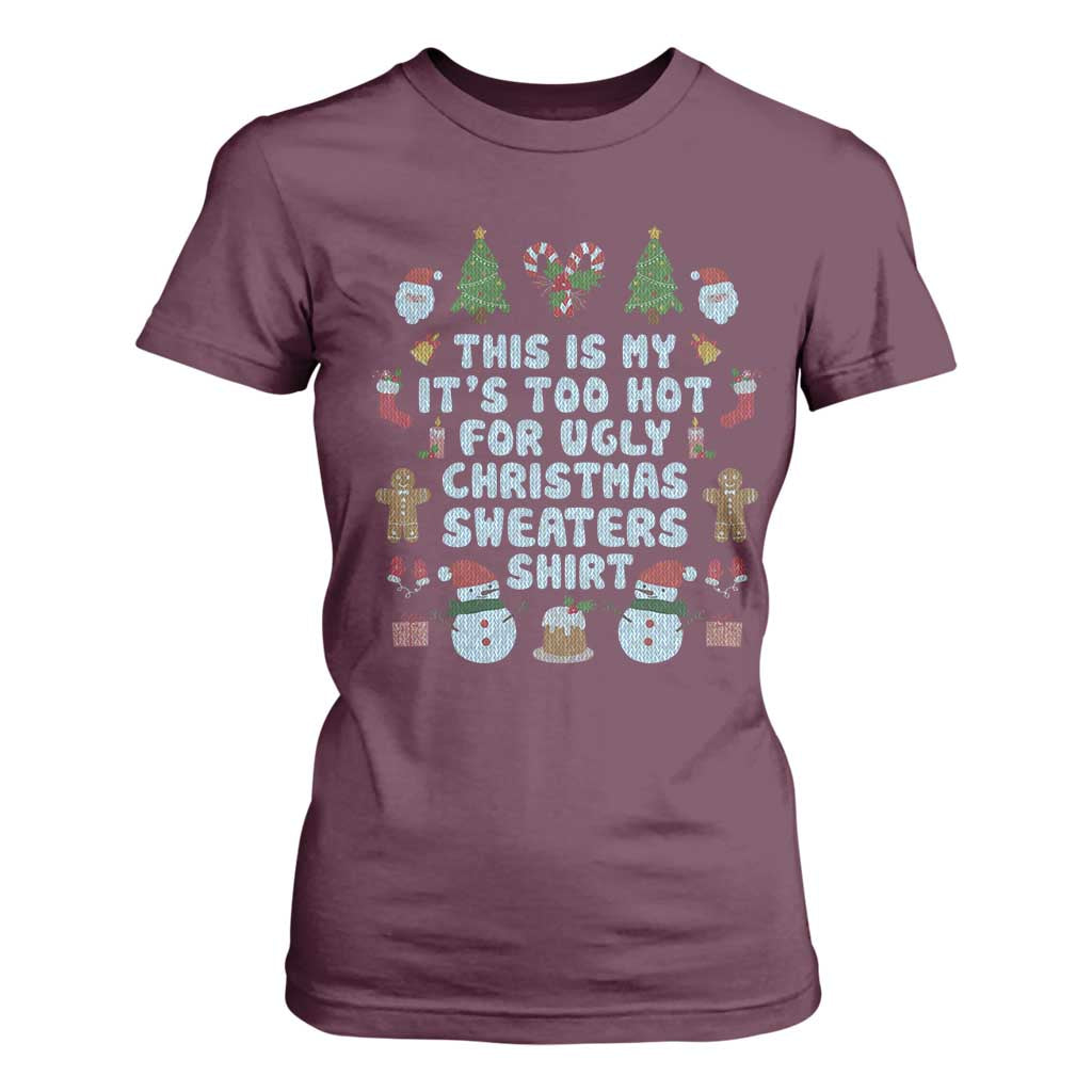 Funny Christmas T Shirt For Women This Is My It's Too Hot For Ugly Christmas Sweater Shirt Knitted Xmas TS11 Maroon Print Your Wear