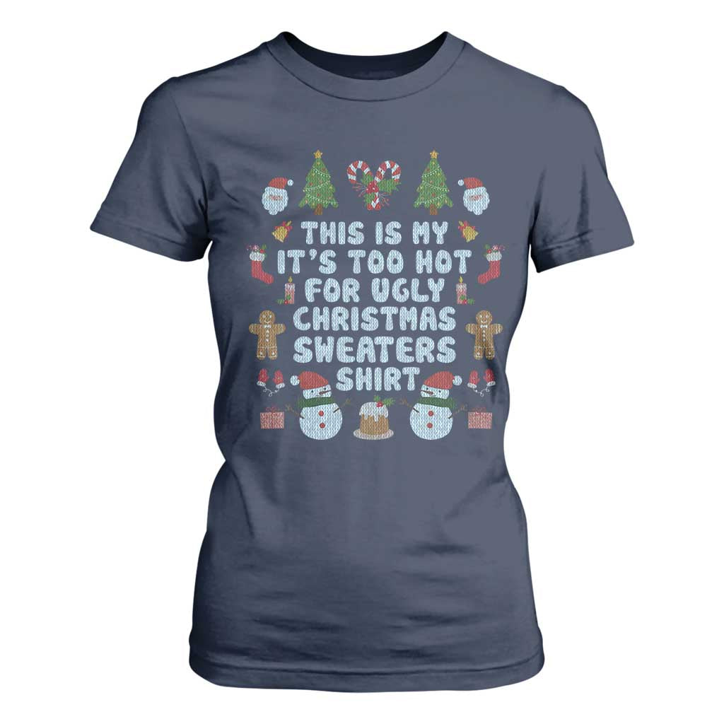 Funny Christmas T Shirt For Women This Is My It's Too Hot For Ugly Christmas Sweater Shirt Knitted Xmas TS11 Navy Print Your Wear
