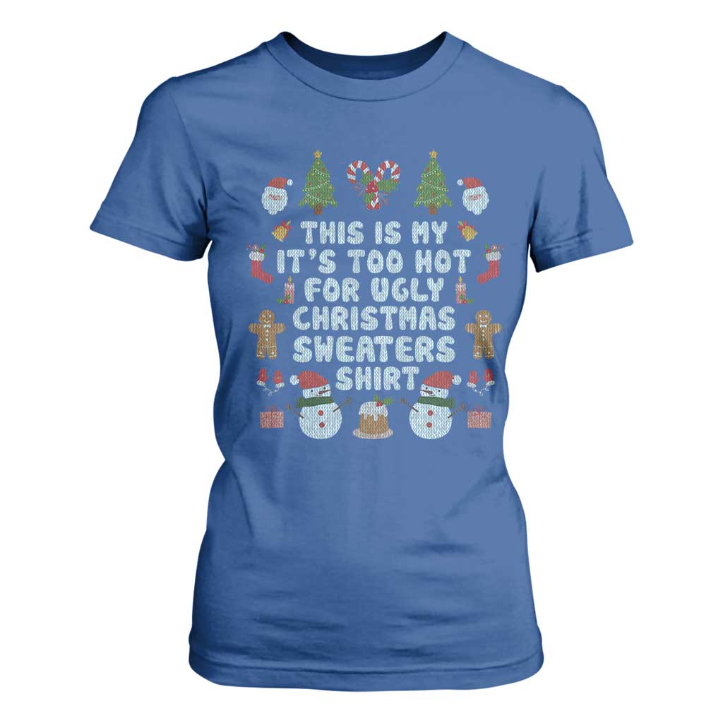 Funny Christmas T Shirt For Women This Is My It's Too Hot For Ugly Christmas Sweater Shirt Knitted Xmas TS11 Royal Blue Print Your Wear