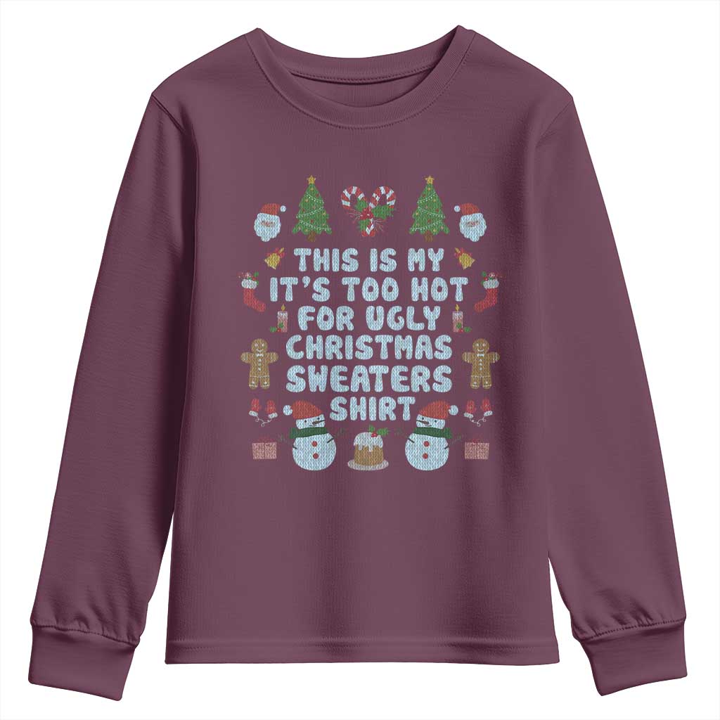 Funny Christmas Youth Sweatshirt This Is My It's Too Hot For Ugly Christmas Sweater Shirt Knitted Xmas TS11 Maroon Print Your Wear