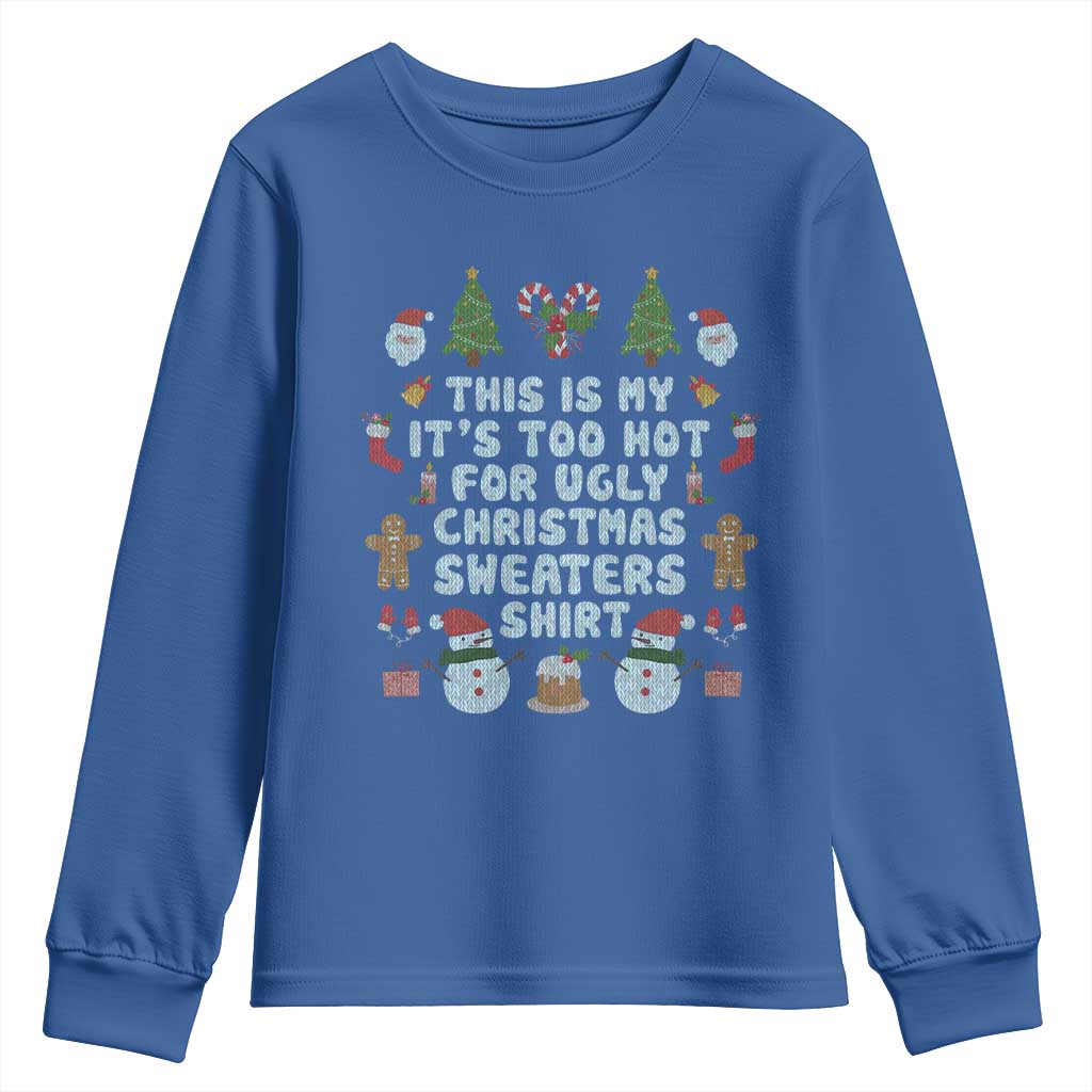 Funny Christmas Youth Sweatshirt This Is My It's Too Hot For Ugly Christmas Sweater Shirt Knitted Xmas TS11 Royal Blue Print Your Wear