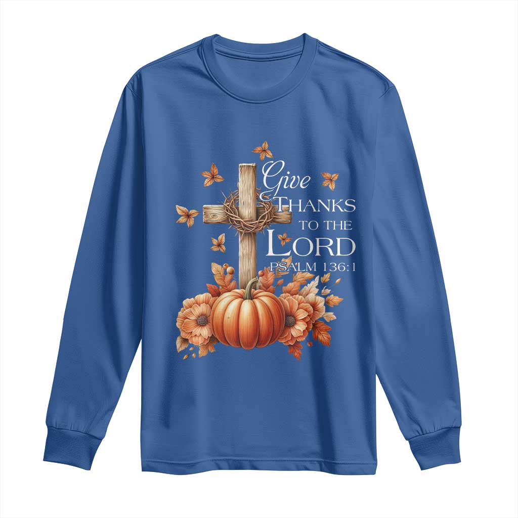 Thanksgiving Christ Long Sleeve Shirt Give Thanks To The Lord Psalm 136:1 Pumpkin Cross TS11 Royal Blue Print Your Wear