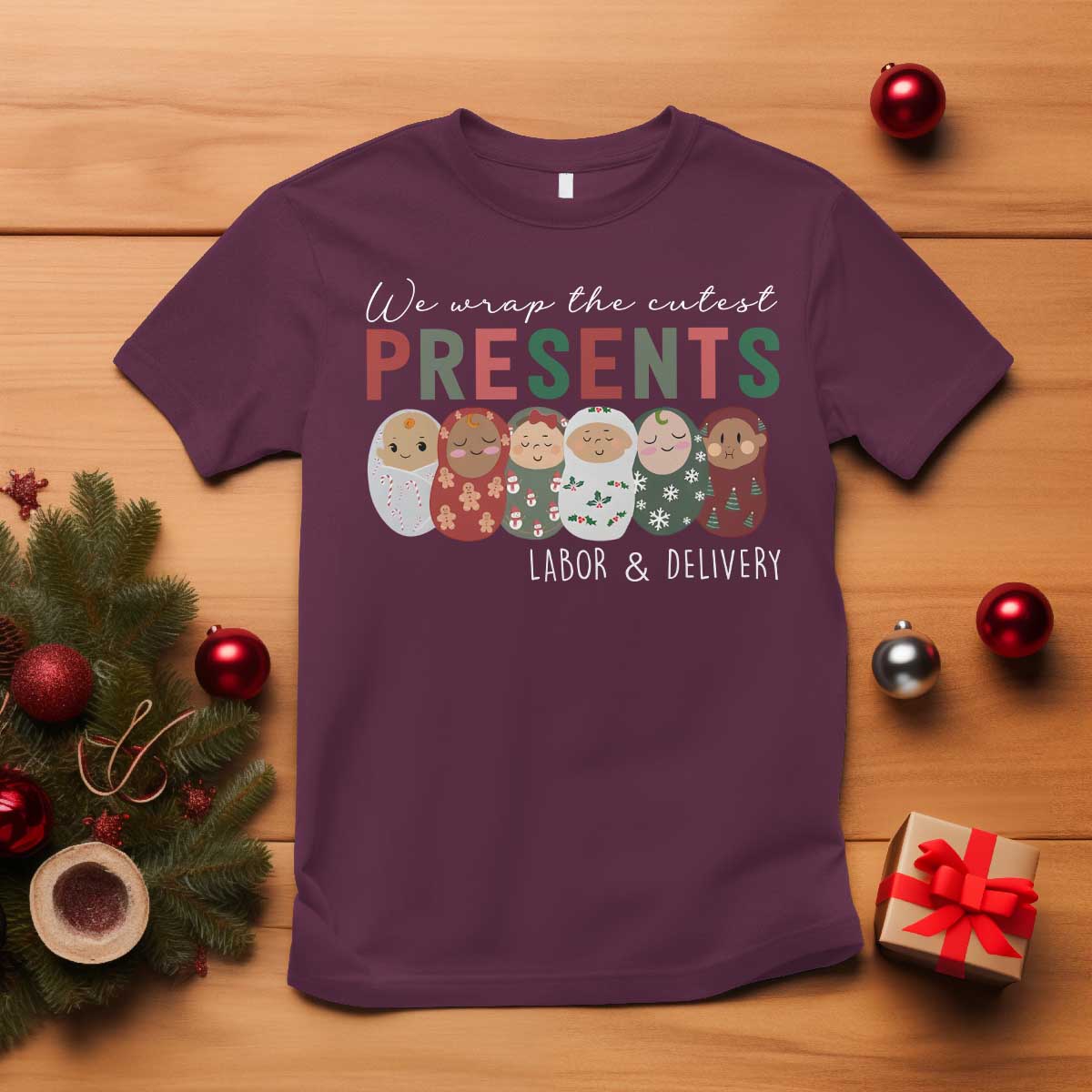 Funny Christmas Labor And Delivery Nurse T Shirt We Wrap The Cutest Presents L&D Nurse TS11 Maroon Print Your Wear