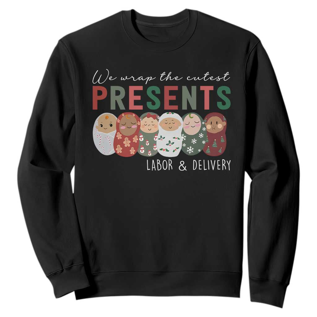 Funny Christmas Labor And Delivery Nurse Sweatshirt We Wrap The Cutest Presents L&D Nurse TS11 Black Print Your Wear