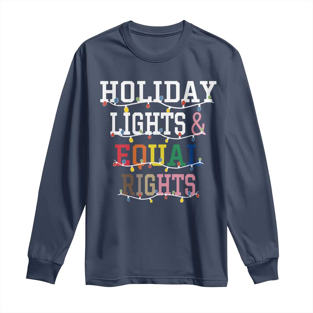 Funny Feminist LGBT Christmas Long Sleeve Shirt Holiday Lights And Equal Rights Led Lights TS11 Navy Print Your Wear