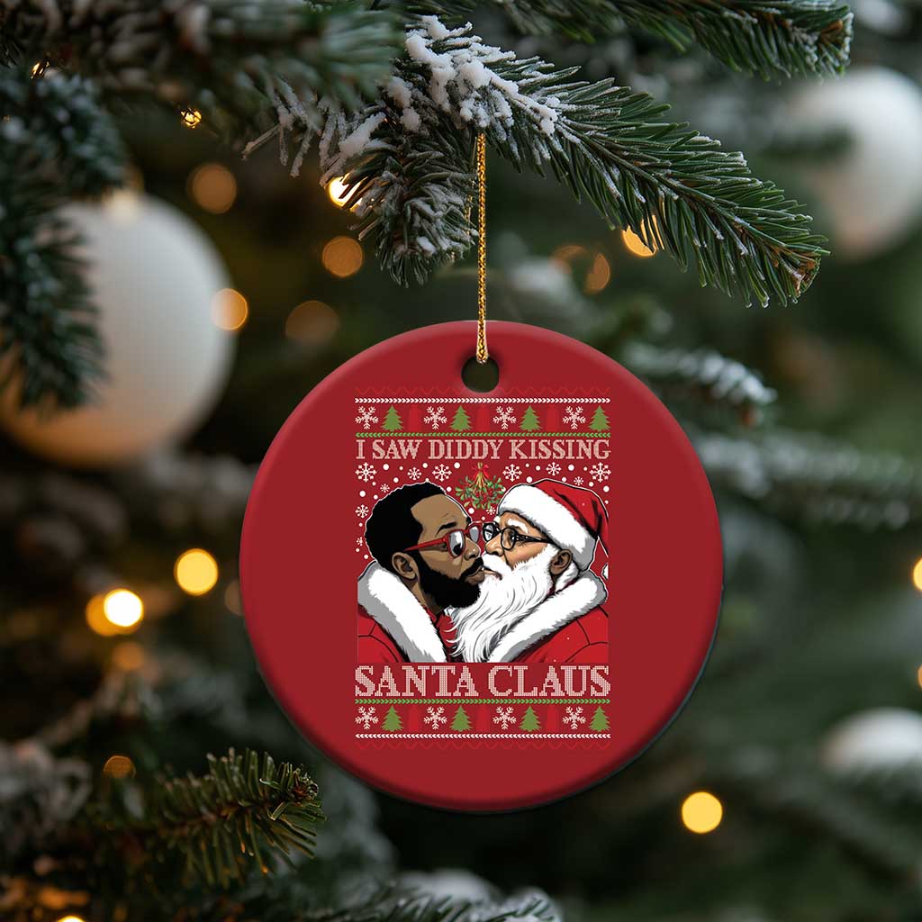 Funny I Saw Diddy Kissing Santa Claus Xmas Mistletoe Christmas Ornament TS11 Print Your Wear