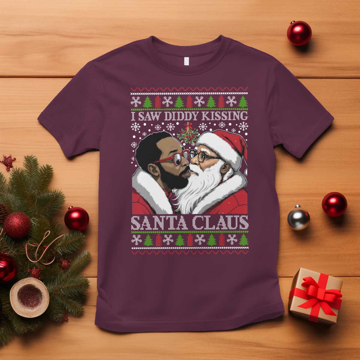 Funny I Saw Diddy Kissing Santa Claus Christmas Mistletoe T Shirt TS11 Maroon Print Your Wear