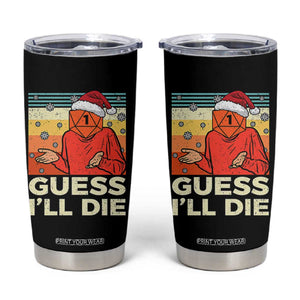 Funny Christmas Rpg Gamer Tumbler Cup Guess l Will Die Retro Dice Santa Hat TS11 Black Print Your Wear