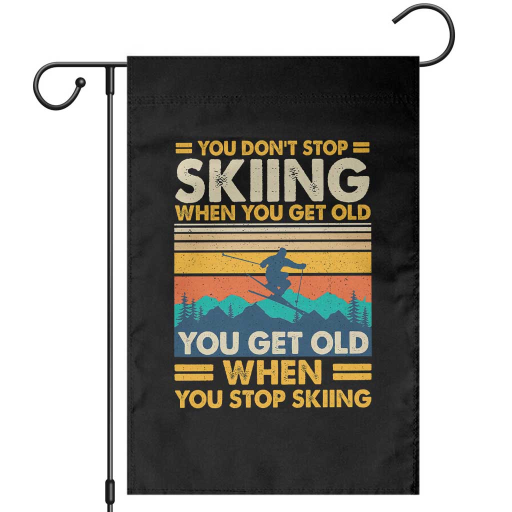Funny You Dont Stop Skiing When You Get Old You Get Old When You Stop Skiing Garden Flag TS11 Black Print Your Wear