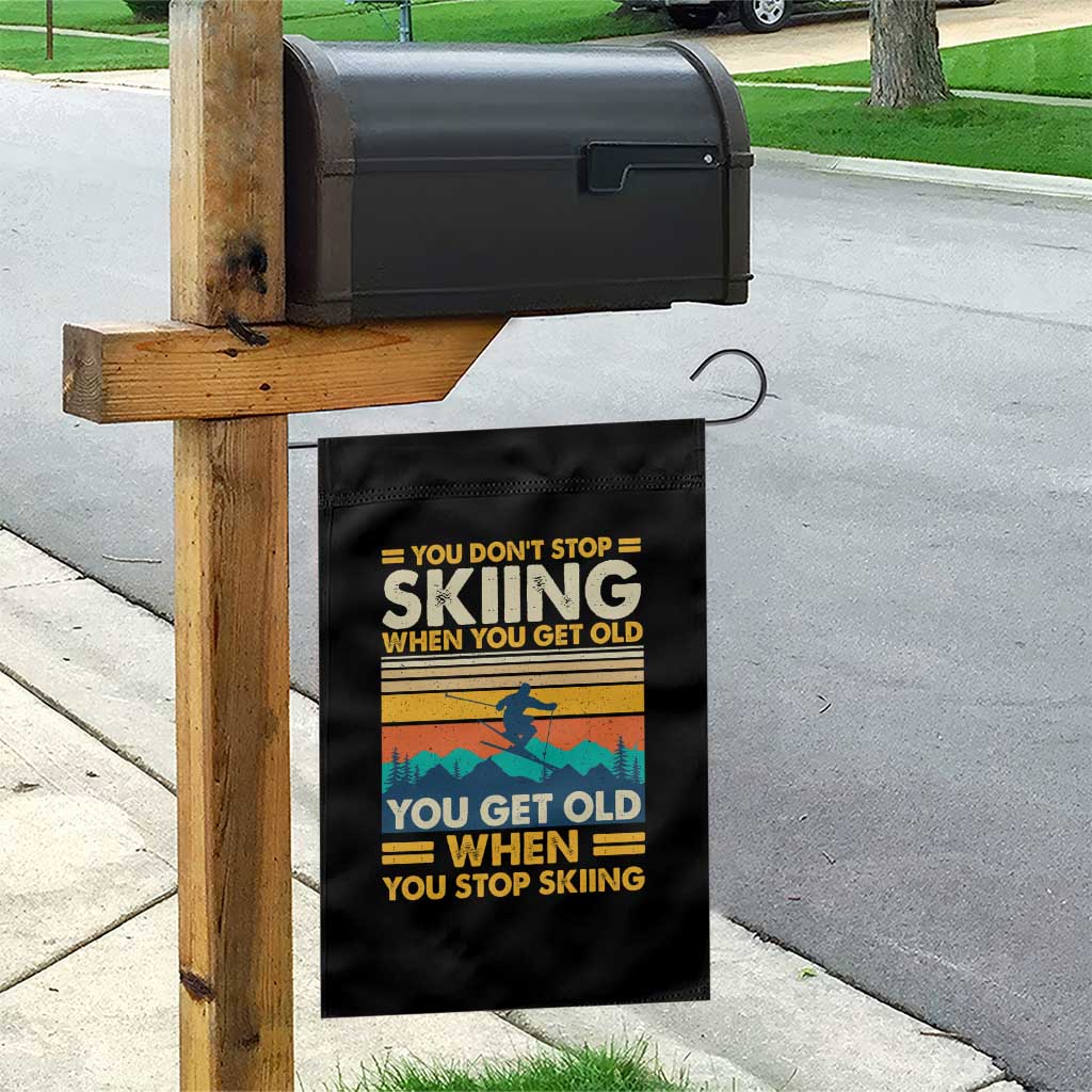 Funny You Dont Stop Skiing When You Get Old You Get Old When You Stop Skiing Garden Flag TS11 Print Your Wear