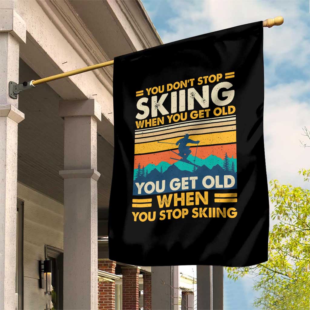 Funny You Dont Stop Skiing When You Get Old You Get Old When You Stop Skiing Garden Flag TS11 Print Your Wear