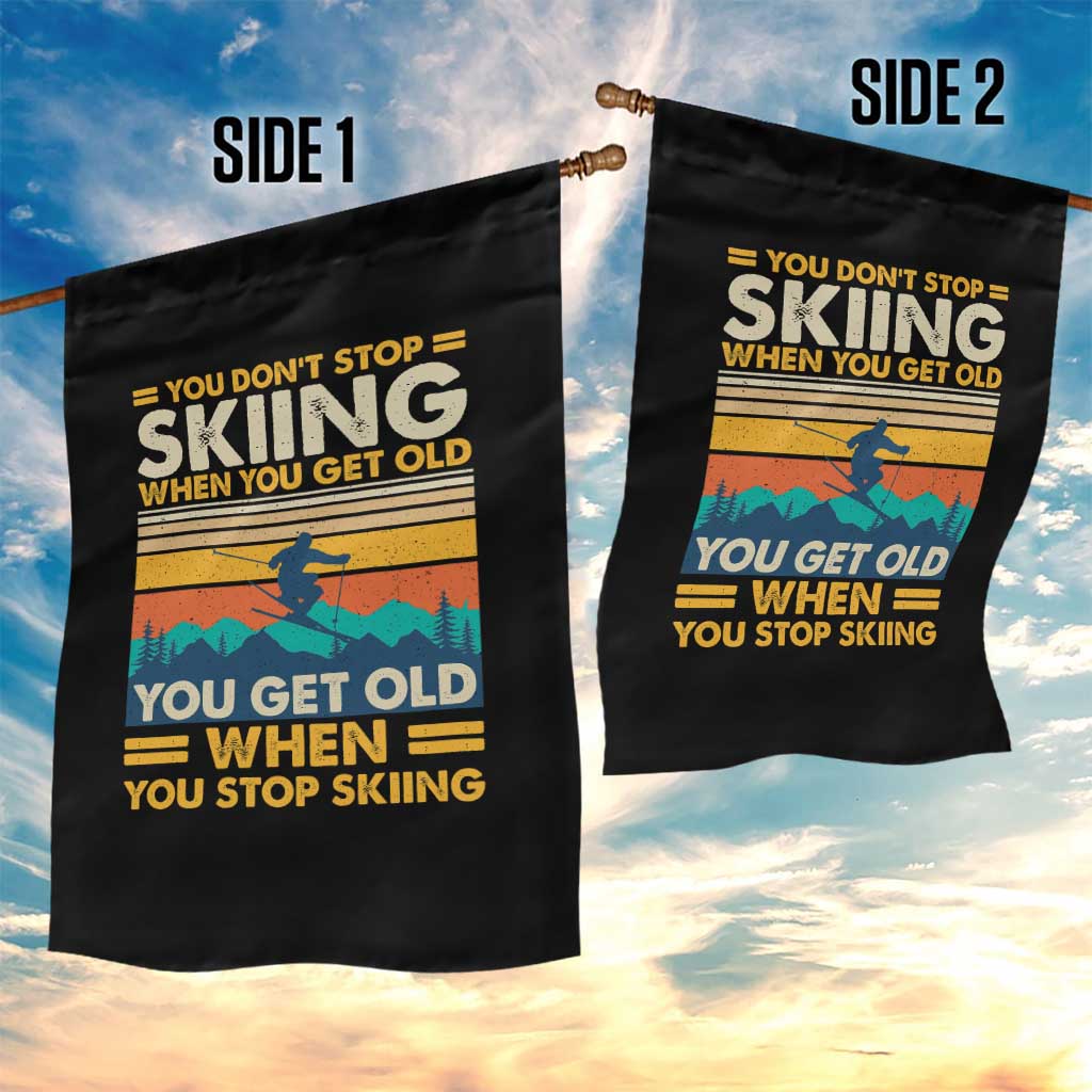 Funny You Dont Stop Skiing When You Get Old You Get Old When You Stop Skiing Garden Flag TS11 Print Your Wear