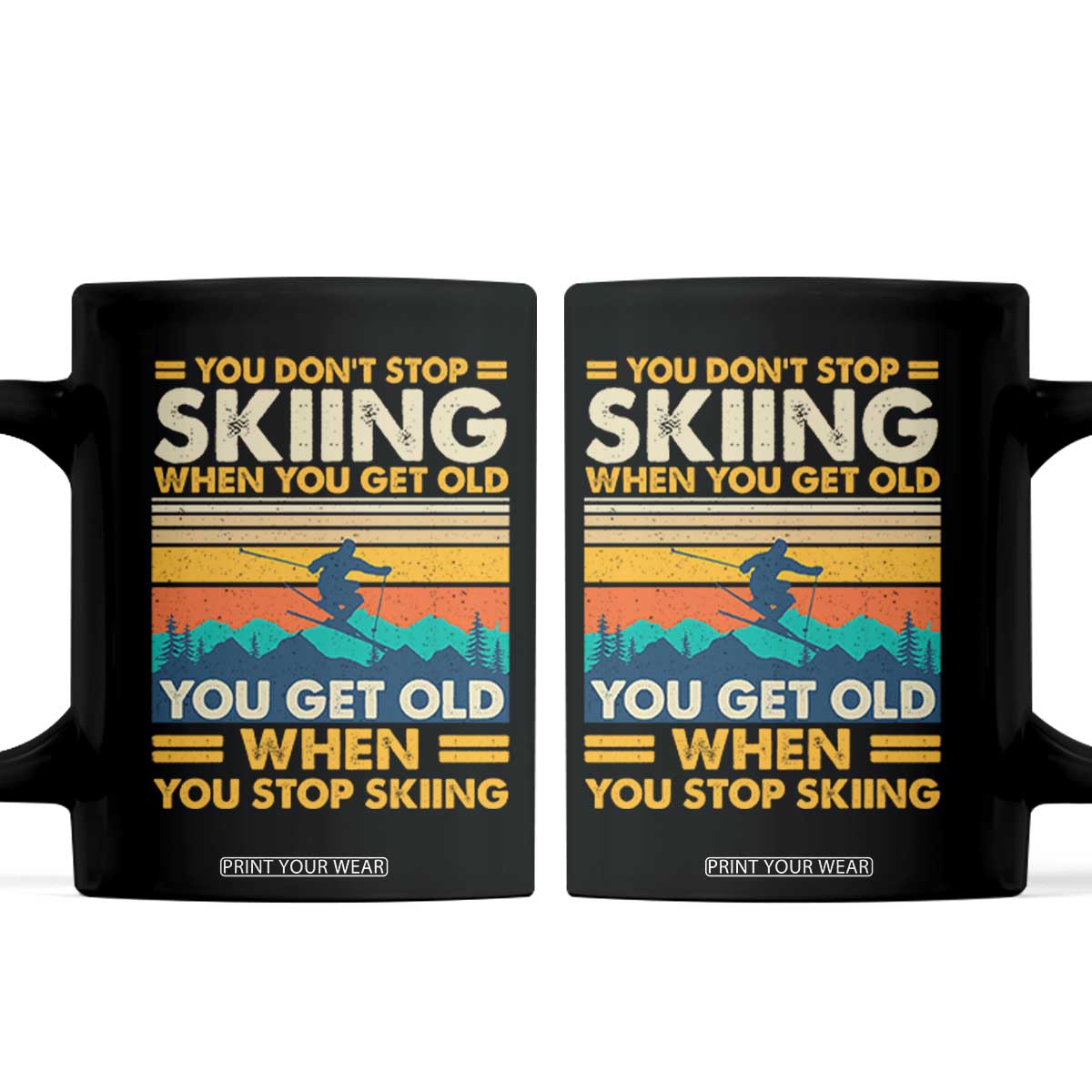 Funny You Dont Stop Skiing When You Get Old You Get Old When You Stop Skiing Coffee Mug TS11 Black Print Your Wear