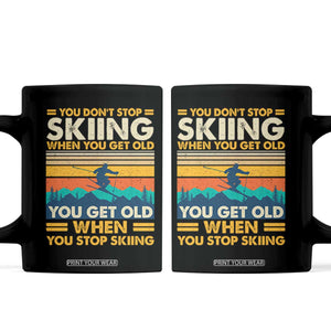 Funny You Dont Stop Skiing When You Get Old You Get Old When You Stop Skiing Coffee Mug TS11 Black Print Your Wear