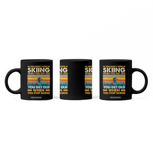 Funny You Dont Stop Skiing When You Get Old You Get Old When You Stop Skiing Coffee Mug TS11 Print Your Wear