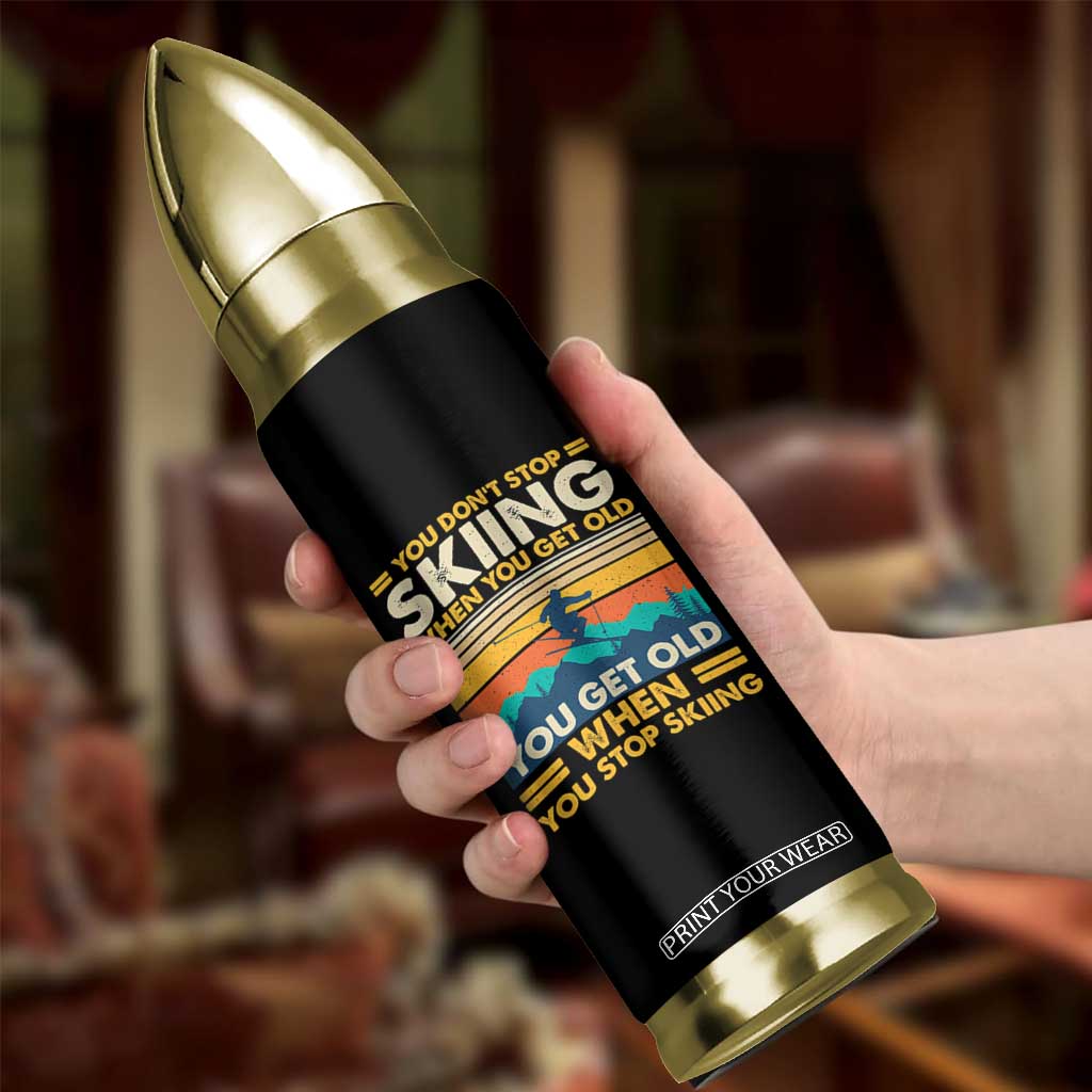 Funny You Dont Stop Skiing When You Get Old You Get Old When You Stop Skiing Bullet Tumbler TS11 Print Your Wear