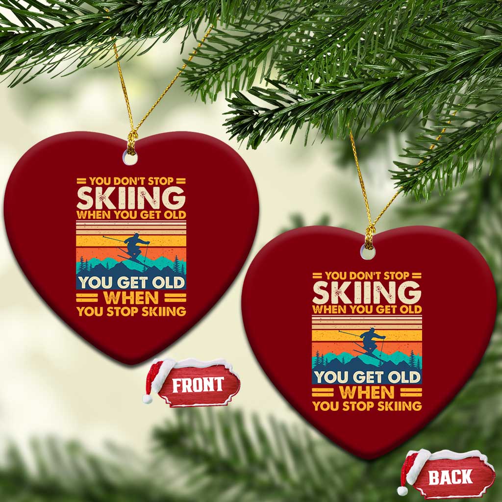 Funny You Dont Stop Skiing When You Get Old You Get Old When You Stop Skiing Ceramic Ornament TS11 Print Your Wear