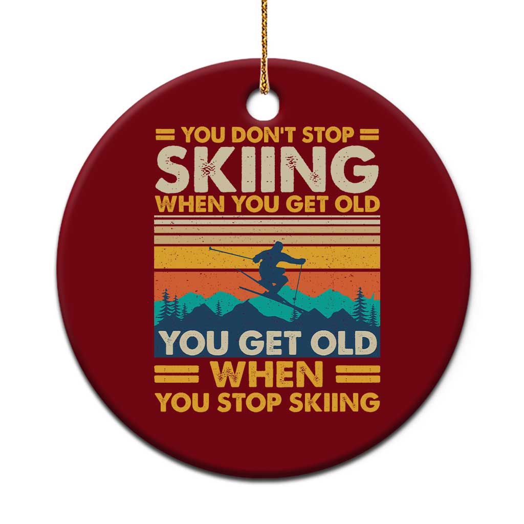 Funny You Dont Stop Skiing When You Get Old You Get Old When You Stop Skiing Ceramic Ornament TS11 1pc Red Print Your Wear