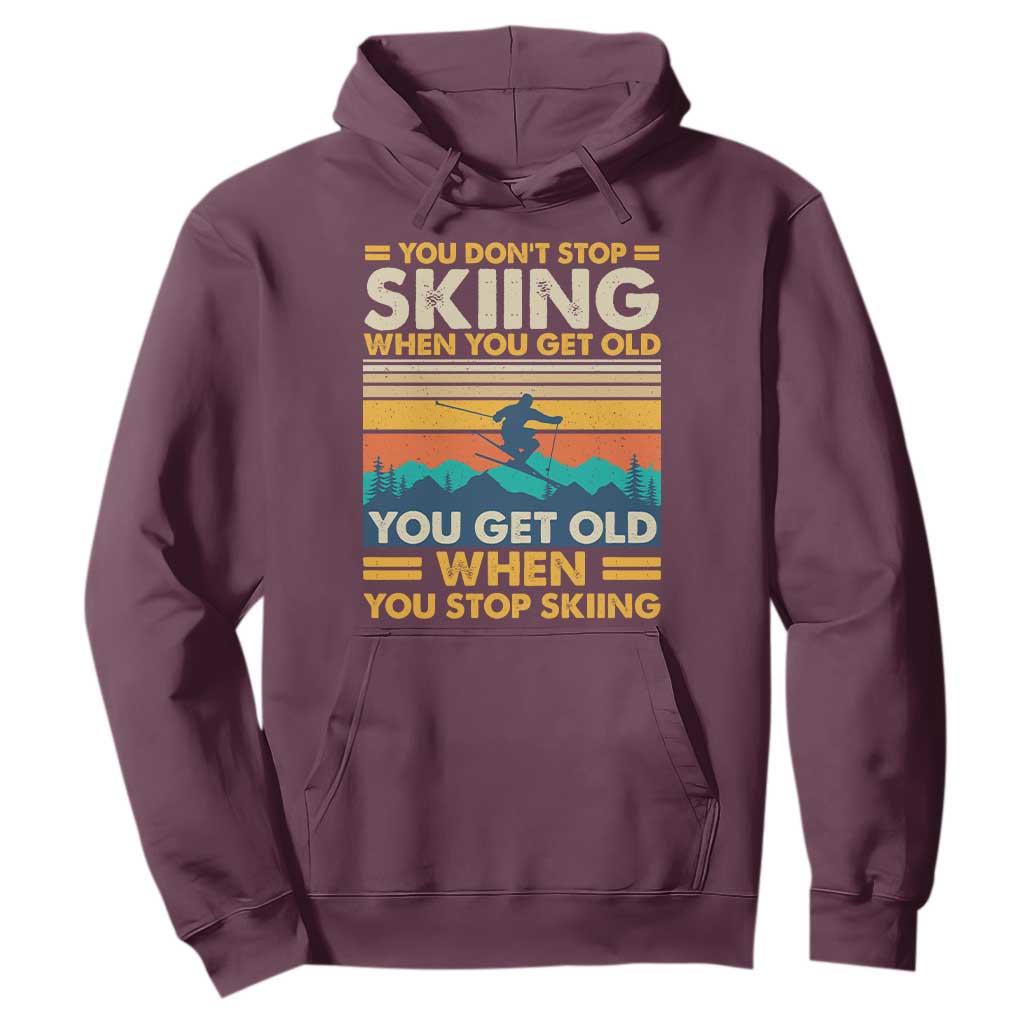 Funny You Dont Stop Skiing When You Get Old You Get Old When You Stop Skiing Hoodie TS11 Maroon Print Your Wear
