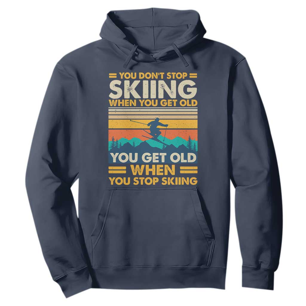 Funny You Dont Stop Skiing When You Get Old You Get Old When You Stop Skiing Hoodie TS11 Navy Print Your Wear