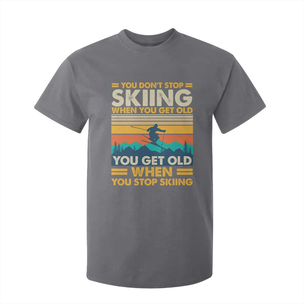Funny You Dont Stop Skiing When You Get Old You Get Old When You Stop Skiing T Shirt For Kid TS11 Charcoal Print Your Wear