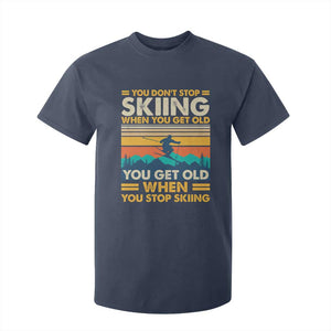 Funny You Dont Stop Skiing When You Get Old You Get Old When You Stop Skiing T Shirt For Kid TS11 Navy Print Your Wear