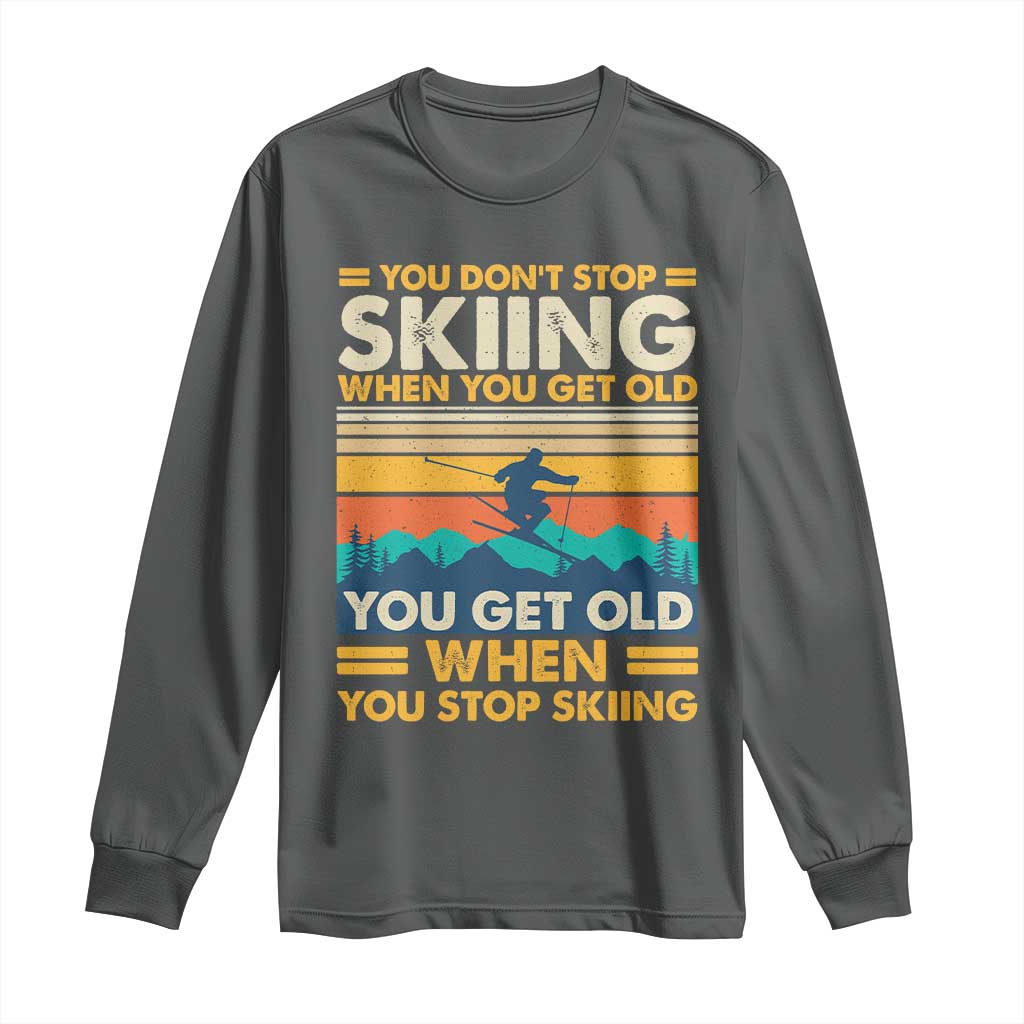 Funny You Dont Stop Skiing When You Get Old You Get Old When You Stop Skiing Long Sleeve Shirt TS11 Dark Heather Print Your Wear