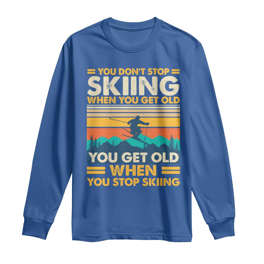 Funny You Dont Stop Skiing When You Get Old You Get Old When You Stop Skiing Long Sleeve Shirt TS11 Royal Blue Print Your Wear