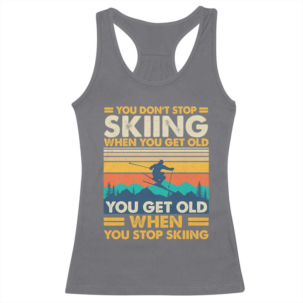 Funny You Dont Stop Skiing When You Get Old You Get Old When You Stop Skiing Racerback Tank Top TS11 Charcoal Print Your Wear
