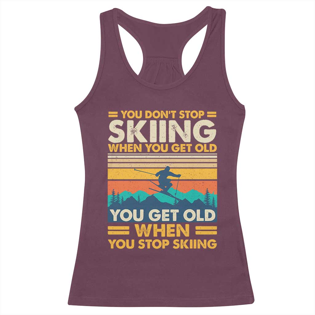 Funny You Dont Stop Skiing When You Get Old You Get Old When You Stop Skiing Racerback Tank Top TS11 Maroon Print Your Wear
