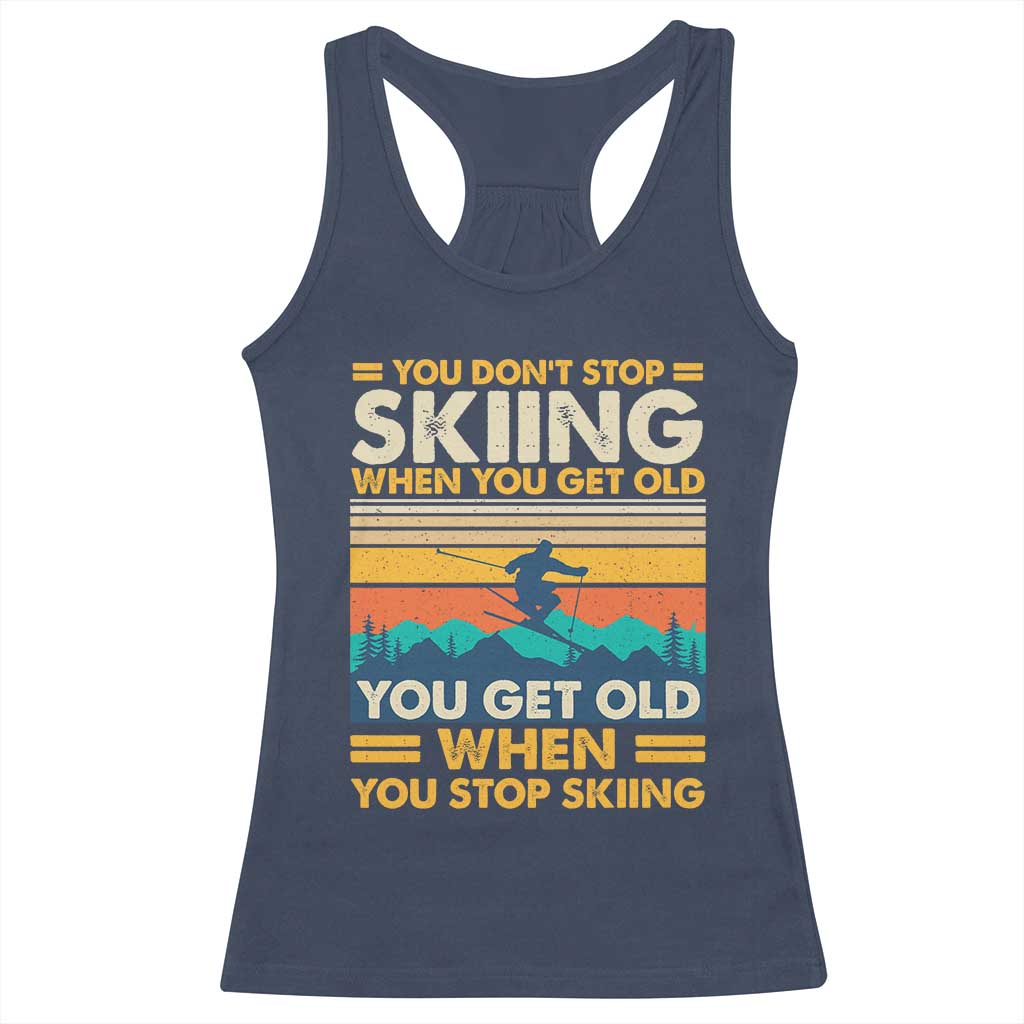Funny You Dont Stop Skiing When You Get Old You Get Old When You Stop Skiing Racerback Tank Top TS11 Navy Print Your Wear