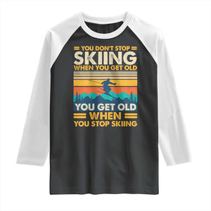 Funny You Dont Stop Skiing When You Get Old You Get Old When You Stop Skiing Raglan Shirt TS11 Black White Print Your Wear