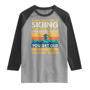 Funny You Dont Stop Skiing When You Get Old You Get Old When You Stop Skiing Raglan Shirt TS11 Sport Gray Black Print Your Wear