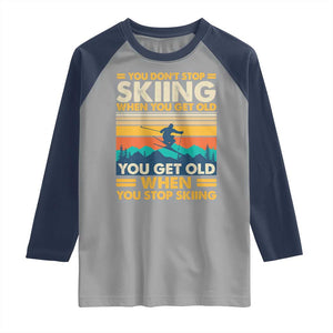 Funny You Dont Stop Skiing When You Get Old You Get Old When You Stop Skiing Raglan Shirt TS11 Sport Gray Navy Print Your Wear