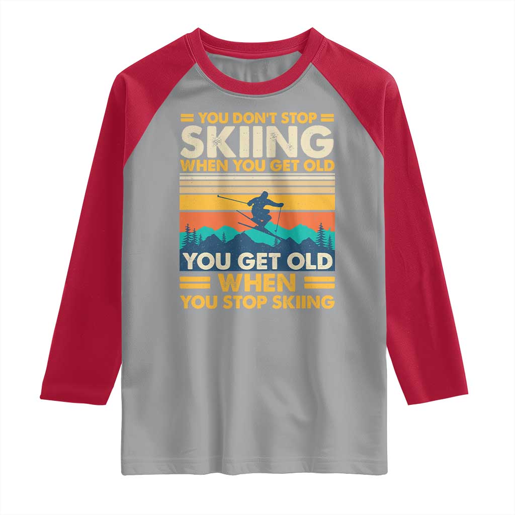 Funny You Dont Stop Skiing When You Get Old You Get Old When You Stop Skiing Raglan Shirt TS11 Sport Gray Red Print Your Wear