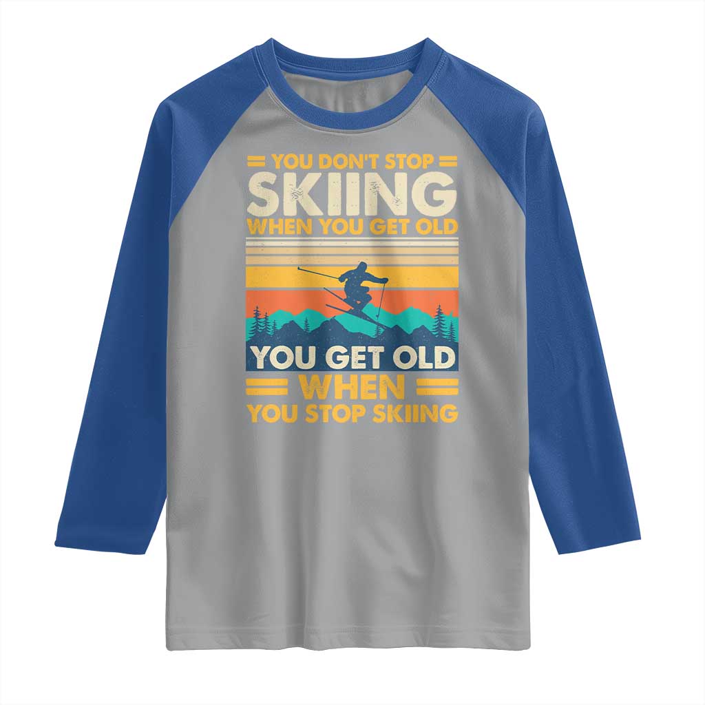 Funny You Dont Stop Skiing When You Get Old You Get Old When You Stop Skiing Raglan Shirt TS11 Sport Gray Royal Print Your Wear