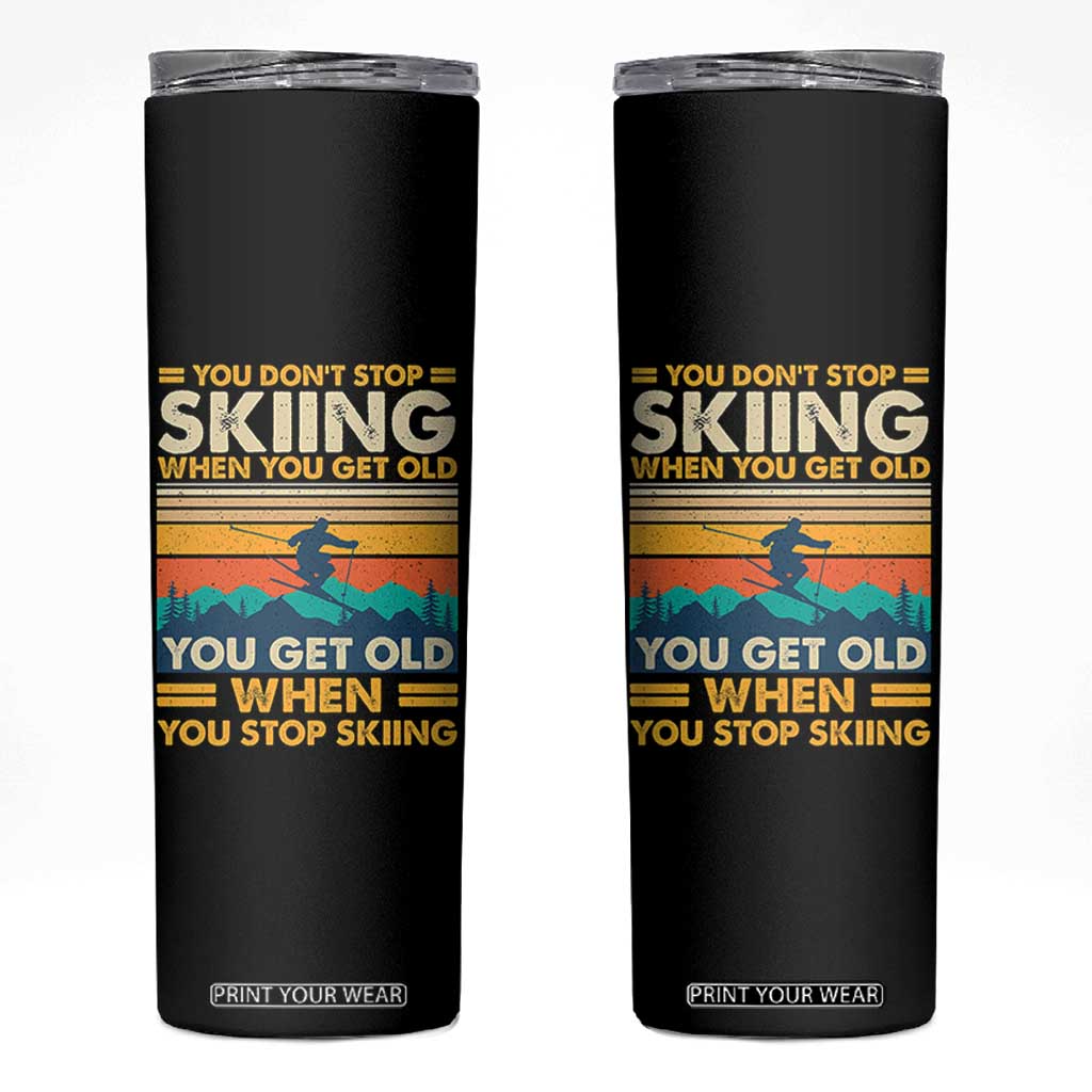 Funny You Dont Stop Skiing When You Get Old You Get Old When You Stop Skiing Skinny Tumbler TS11 Black Print Your Wear