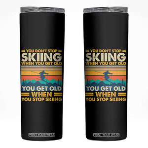 Funny You Dont Stop Skiing When You Get Old You Get Old When You Stop Skiing Skinny Tumbler TS11 Black Print Your Wear