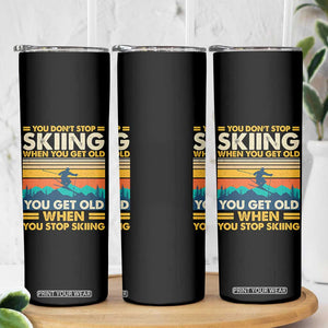 Funny You Dont Stop Skiing When You Get Old You Get Old When You Stop Skiing Skinny Tumbler TS11 Print Your Wear