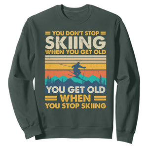 Funny You Dont Stop Skiing When You Get Old You Get Old When You Stop Skiing Sweatshirt TS11 Dark Forest Green Print Your Wear