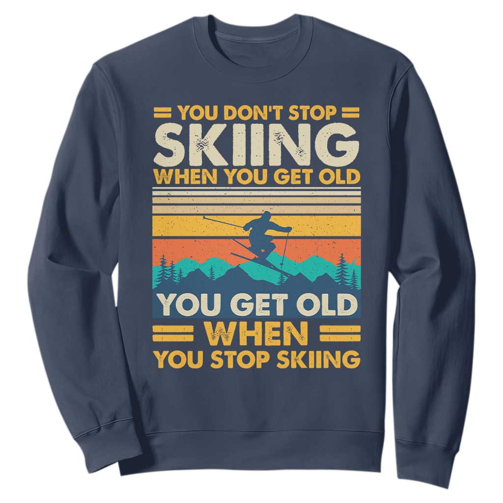 Funny You Dont Stop Skiing When You Get Old You Get Old When You Stop Skiing Sweatshirt TS11 Navy Print Your Wear