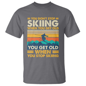 Funny You Dont Stop Skiing When You Get Old T Shirt - You Get Old When You Stop Skiing Retro Vintage Tee TS11 Charcoal Print Your Wear
