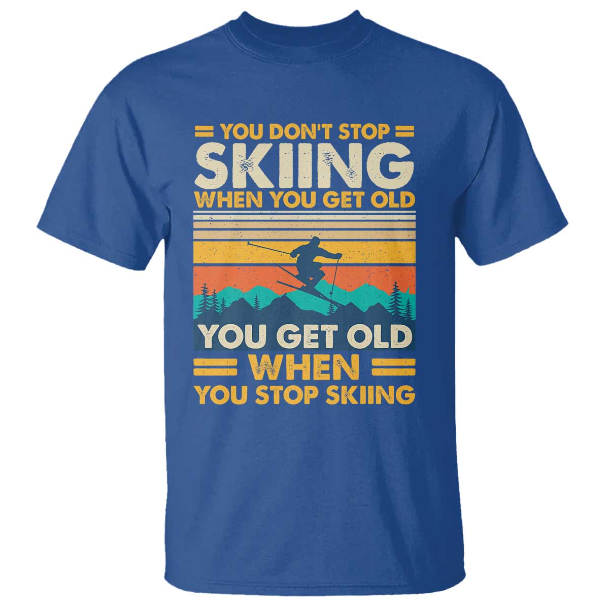 Funny You Dont Stop Skiing When You Get Old T Shirt - You Get Old When You Stop Skiing Retro Vintage Tee TS11 Royal Blue Print Your Wear