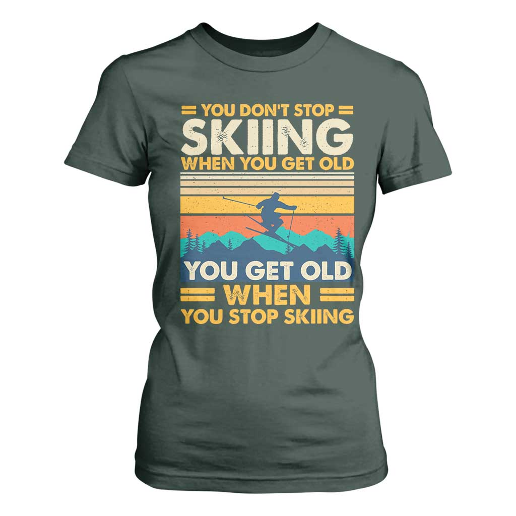 Funny You Dont Stop Skiing When You Get Old You Get Old When You Stop Skiing T Shirt For Women TS11 Dark Forest Green Print Your Wear