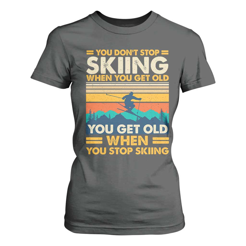 Funny You Dont Stop Skiing When You Get Old You Get Old When You Stop Skiing T Shirt For Women TS11 Dark Heather Print Your Wear