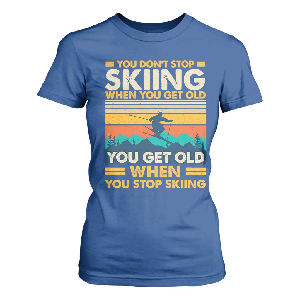 Funny You Dont Stop Skiing When You Get Old You Get Old When You Stop Skiing T Shirt For Women TS11 Royal Blue Print Your Wear