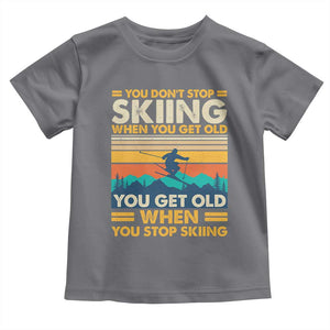 Funny You Dont Stop Skiing When You Get Old You Get Old When You Stop Skiing Toddler T Shirt TS11 Charcoal Print Your Wear