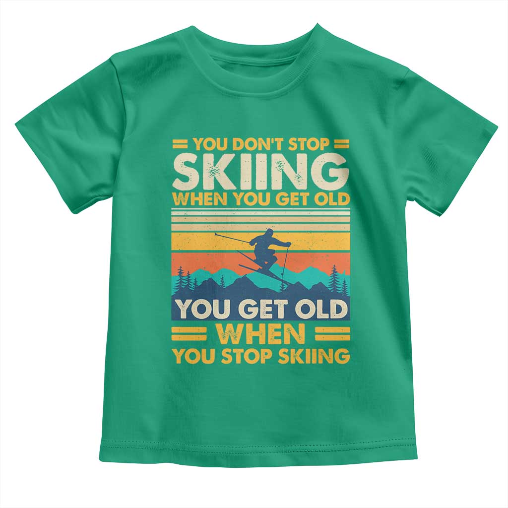 Funny You Dont Stop Skiing When You Get Old You Get Old When You Stop Skiing Toddler T Shirt TS11 Irish Green Print Your Wear